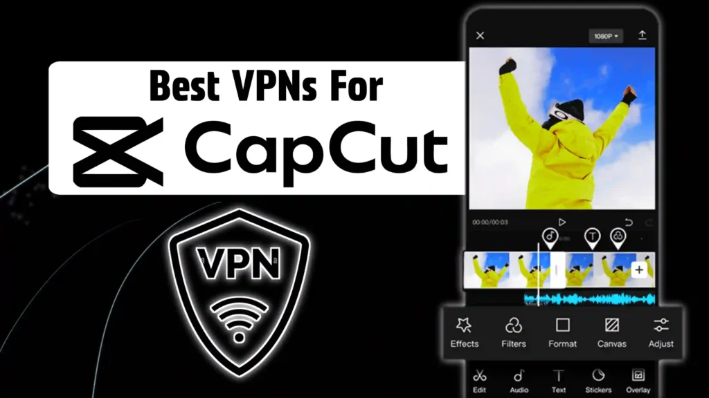 Top 5 Best VPN For CapCut